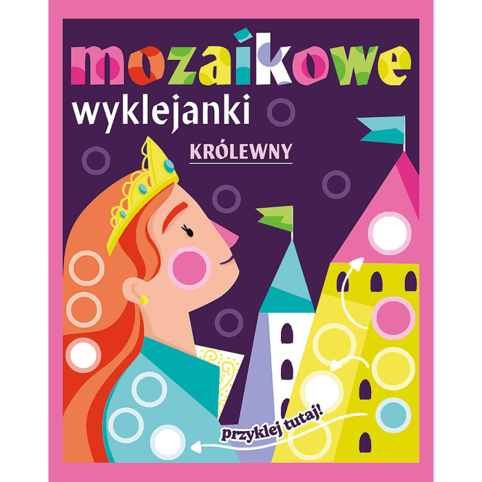 Książka aktywizująca Królewny. Mozaikowe wyklejanki - pierwsza strona Książka aktywizująca Królewny. Mozaikowe wyklejanki - pierwsza strona